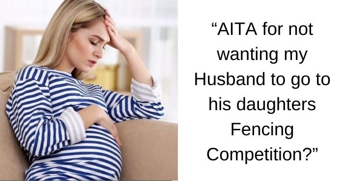 AITA for not wanting my husband to go to his daughter’s fencing competition? UPDATED 2X