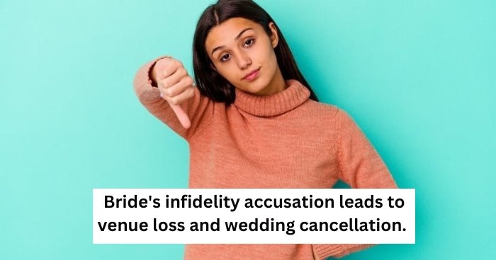 Bride’s infidelity accusation leads to venue loss and wedding cancellation. AITA?