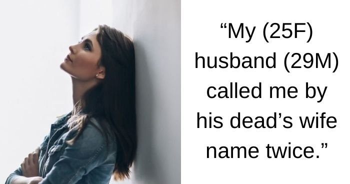 Woman’s husband changes after they get married; ‘I’m NOT your dead ex wife!’ AITA? UPDATED
