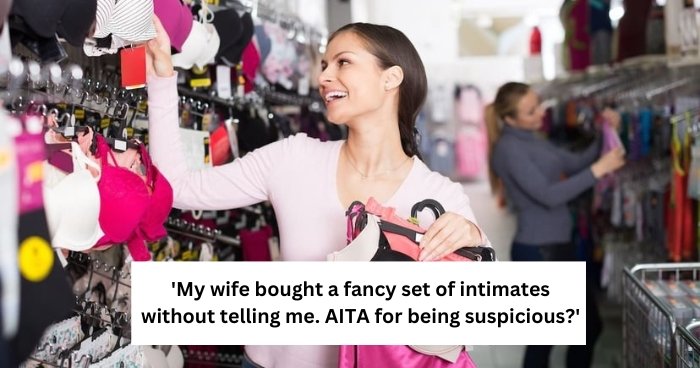 'My wife bought a fancy set of intimates without telling me. AITA for being suspicious?'