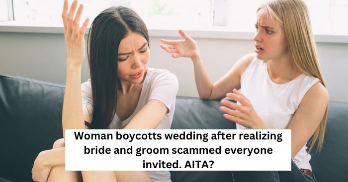Woman boycotts wedding after realizing bride and groom scammed everyone invited. AITA?