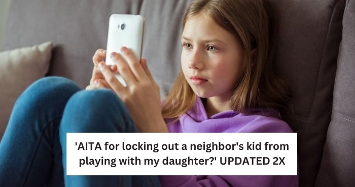 'AITA for locking out a neighbor's kid from playing with my daughter?' UPDATED 2X