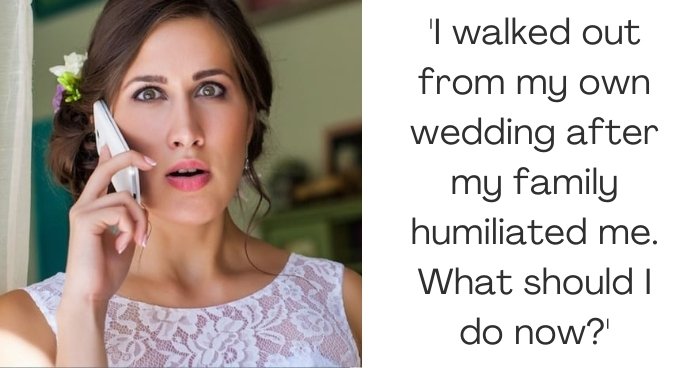 'I walked out from my own wedding after my family humiliated me. What should I do now?'