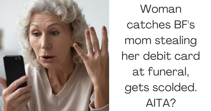 Woman catches BF's mom stealing her debit card at funeral, gets scolded. AITA?