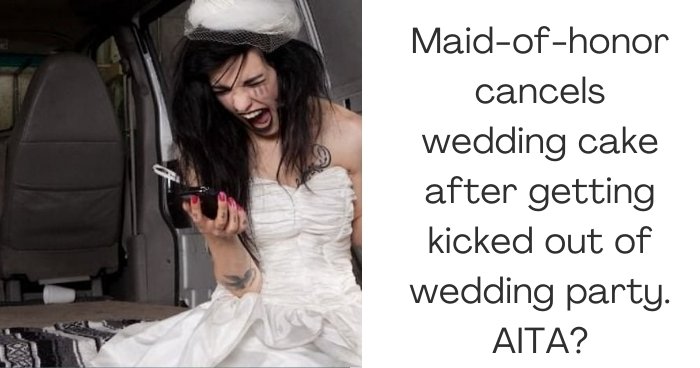 Maid-of-honor cancels wedding cake after getting kicked out of wedding party. AITA?