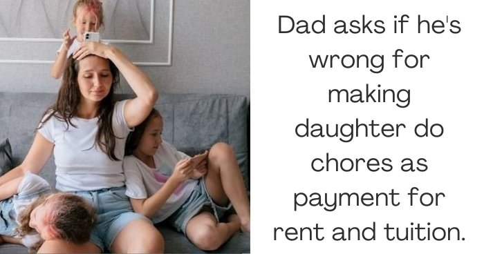Dad asks if he's wrong for making daughter do chores as payment for rent and tuition.