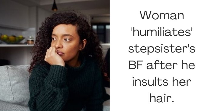 Woman 'humiliates' stepsister's BF after he insults her hair.