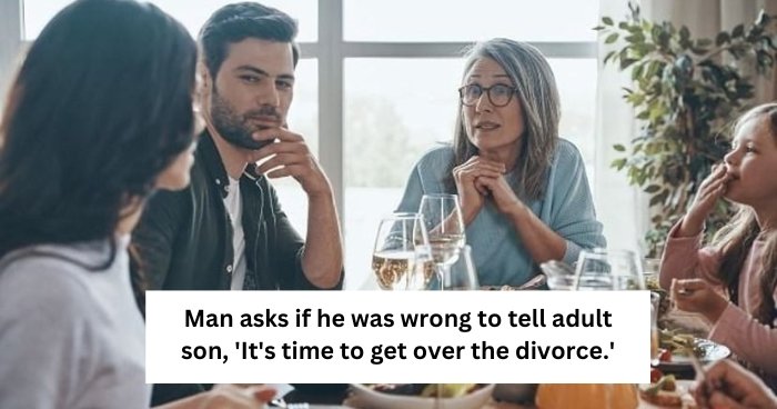 AITA for telling my son to get over the divorce?