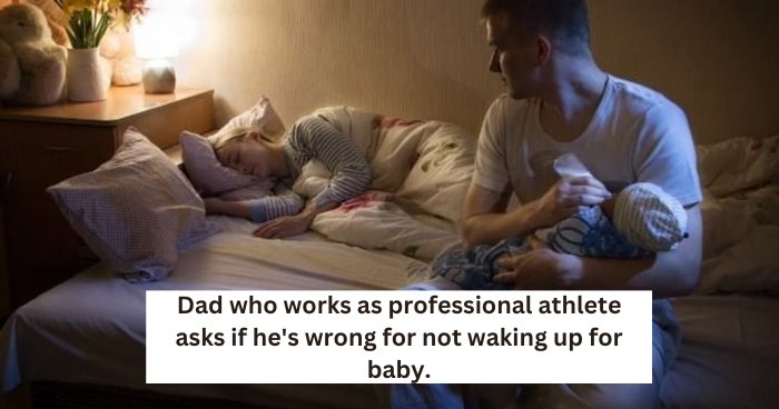 Dad who works as professional athlete asks if he's wrong for not waking up for baby.