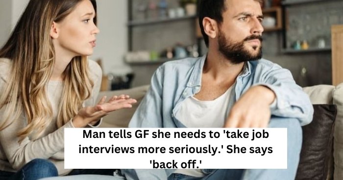 Man tells GF she needs to 'take job interviews more seriously.' She says 'back off.'