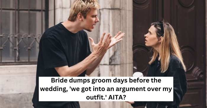 Bride dumps groom days before the wedding, 'we got into an argument over my outfit.' AITA?
