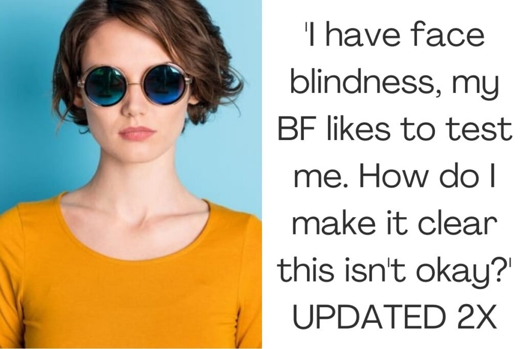 'I have face blindness, my BF likes to test me. How do I make it clear this isn't okay?' UPDATED 2X