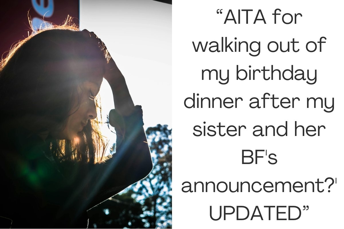 'AITA for walking out of my birthday dinner after my sister and her BF's announcement?' UPDATED