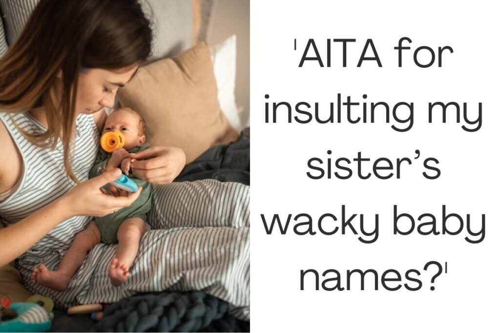 'AITA for insulting my sister’s wacky baby names?'