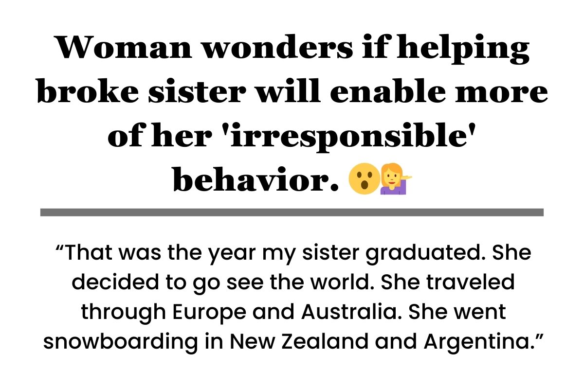 Woman wonders if helping broke sister will enable more of her 'irresponsible' behavior.