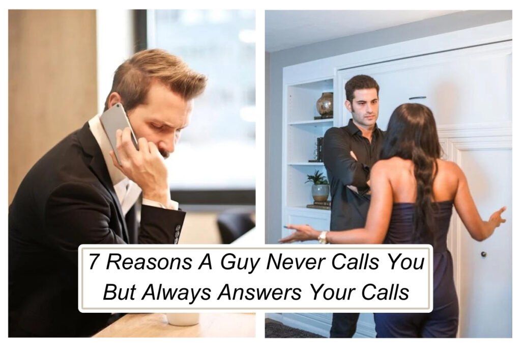 "He Always Answers My Calls But Never Calls Me!" 7 Reasons Why