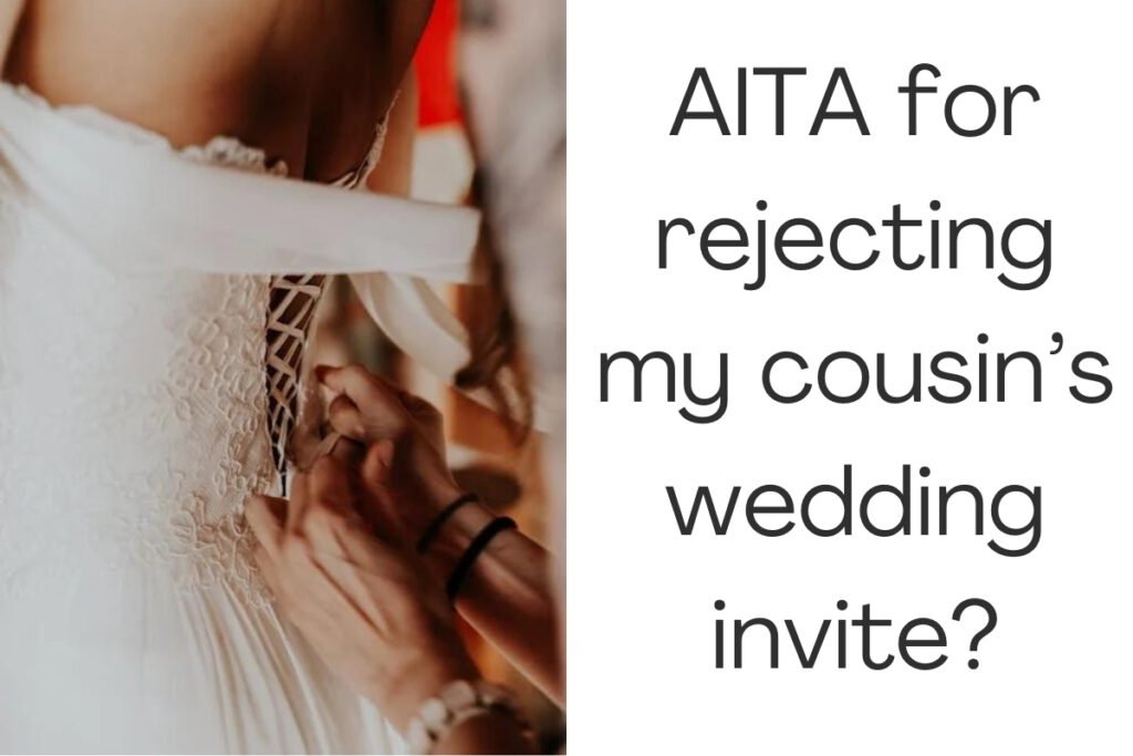 AITA for rejecting my cousin’s wedding invite?